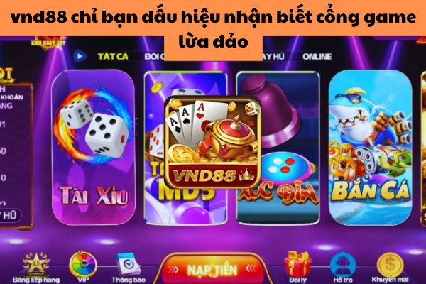 vnd88 Chia Sẽ Dấu Hiệu Nhận Biết Cổng Game Online Lừa Đảo	