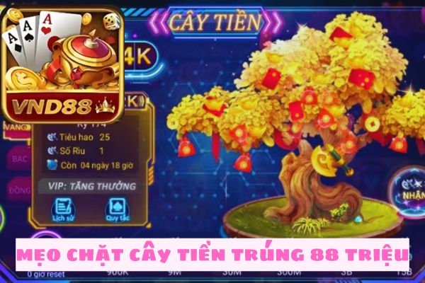 Mẹo chặt cây tiền rinh tiền đầy ví siêu đã tại vnd88